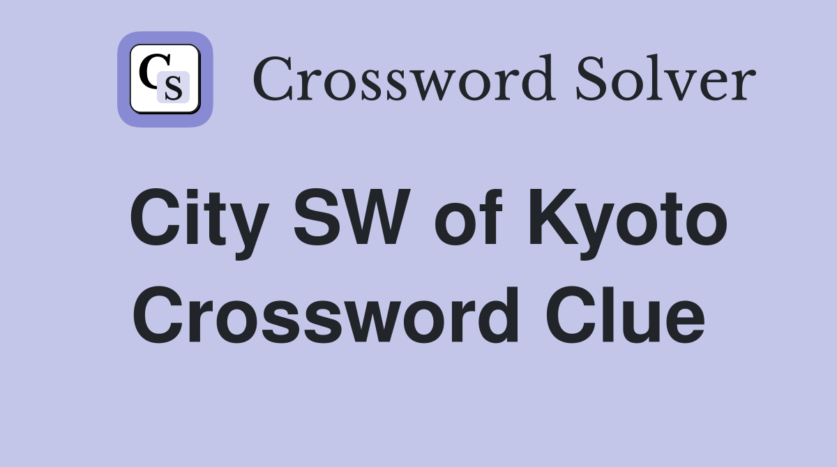 City SW of Kyoto Crossword Clue