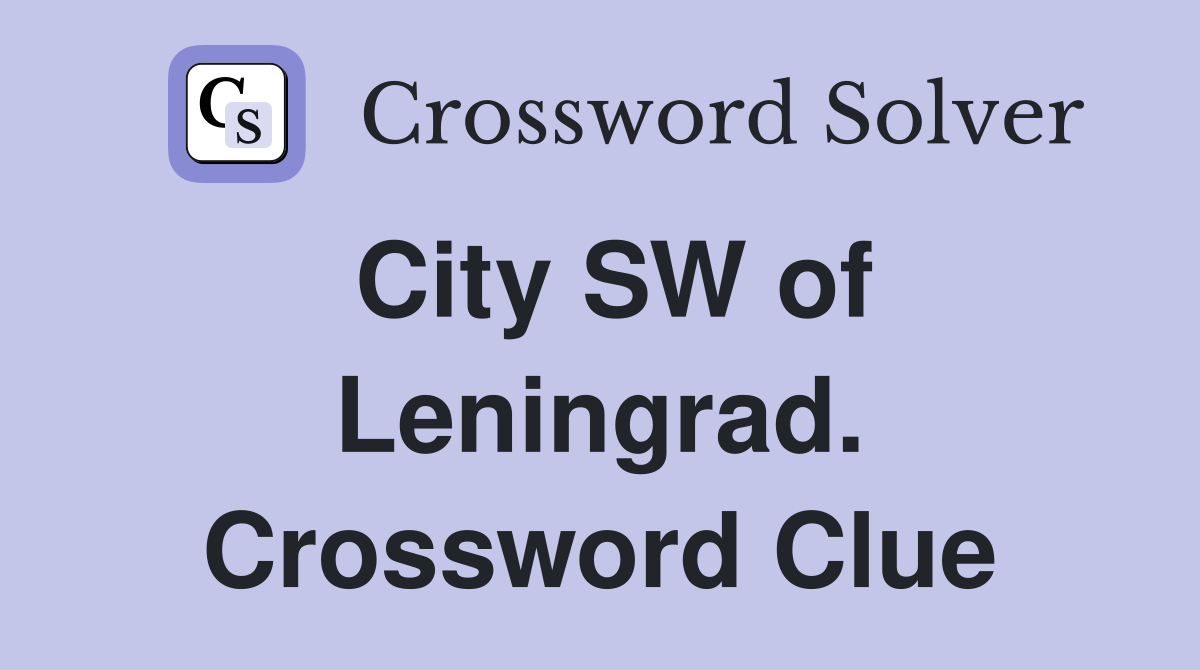 City SW of Leningrad. Crossword Clue