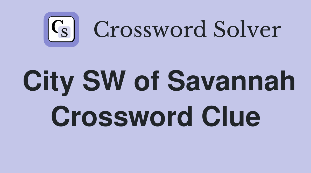 City SW of Savannah Crossword Clue