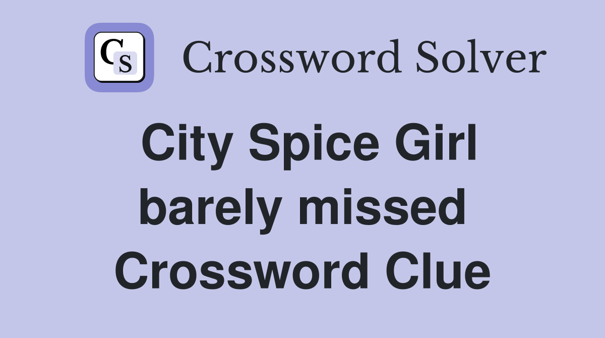 City Spice Girl barely missed Crossword Clue