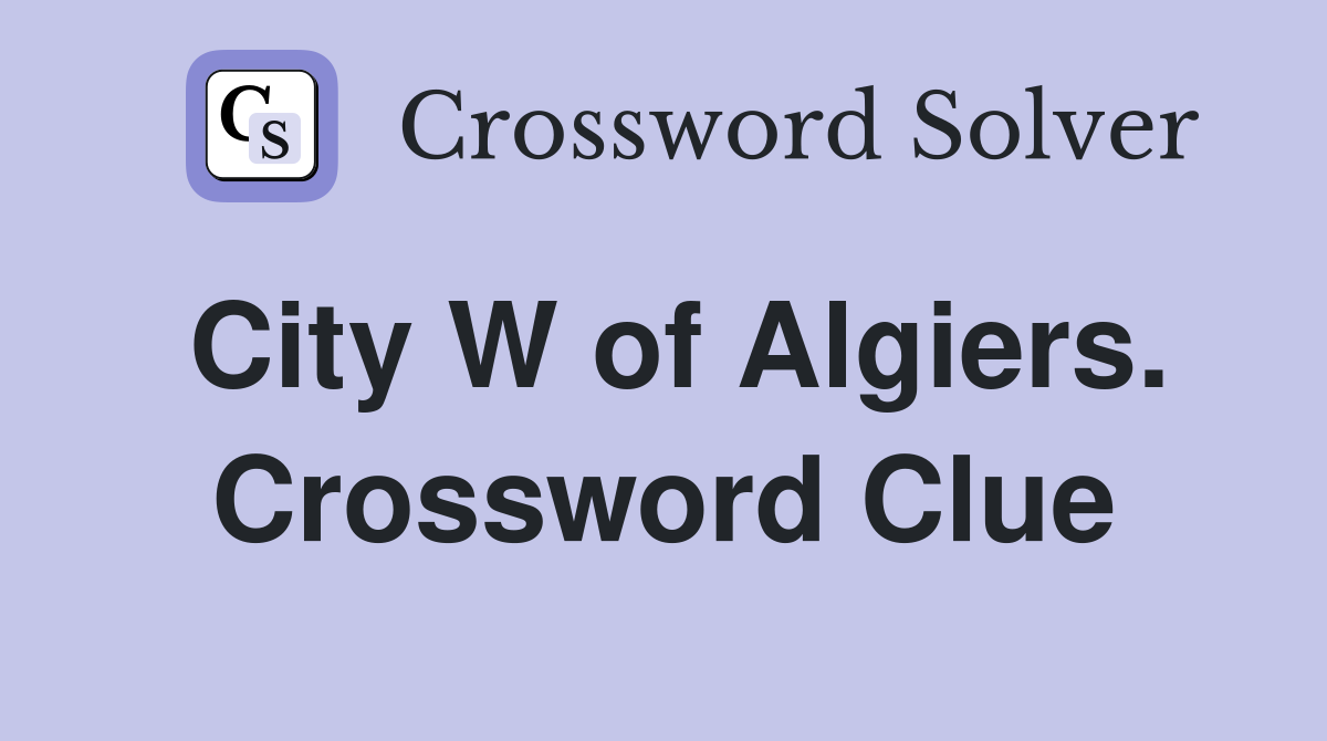 City W of Algiers. Crossword Clue