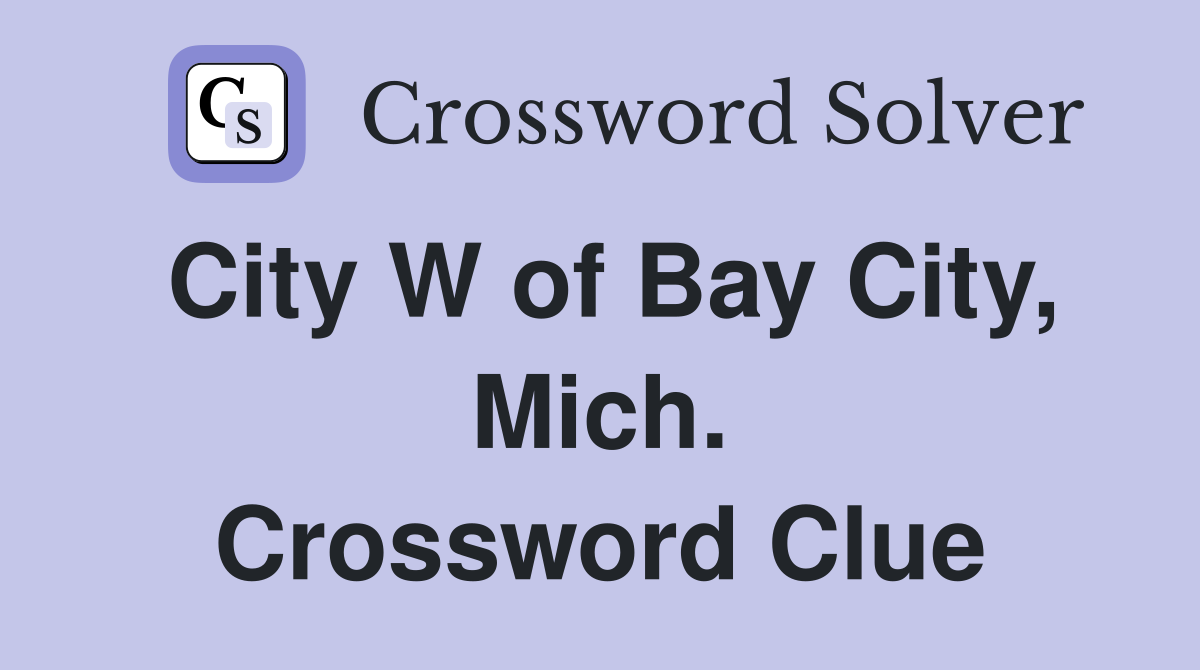 City W of Bay City, Mich. Crossword Clue