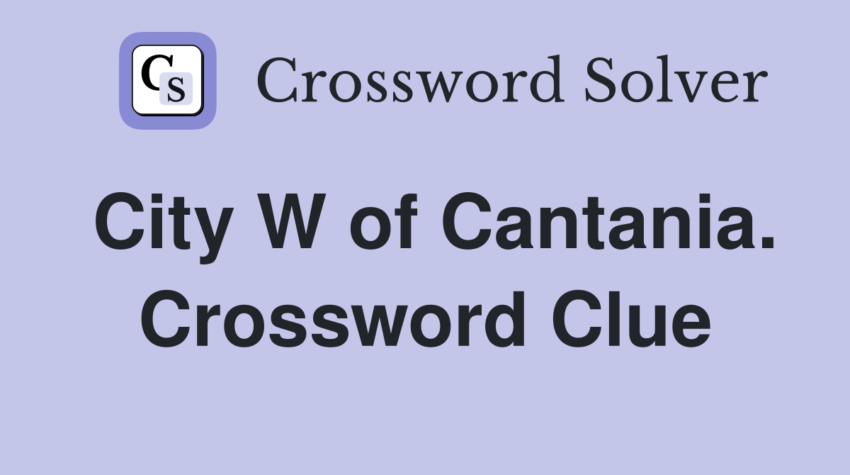City W of Cantania. Crossword Clue