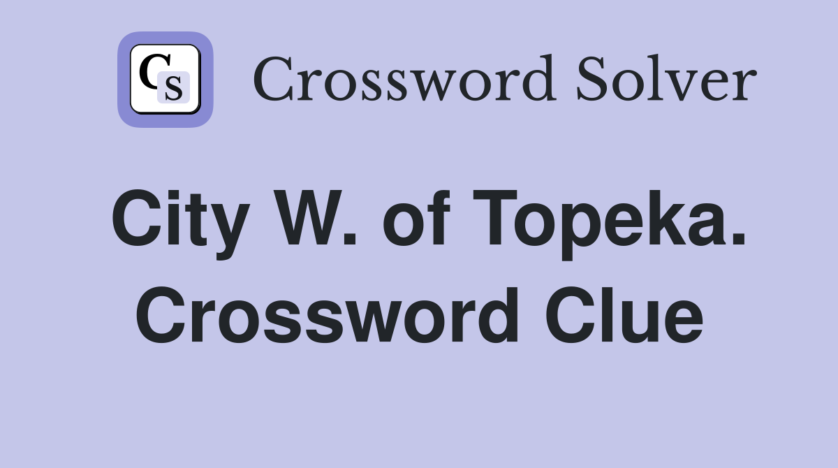 City W. of Topeka. Crossword Clue