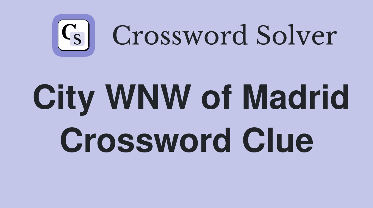City WNW of Madrid Crossword Clue