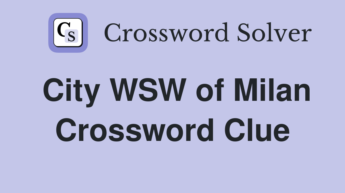 City WSW of Milan Crossword Clue