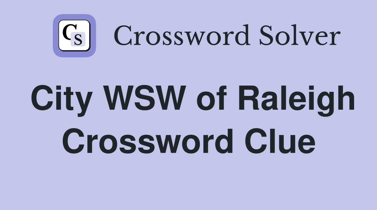 City WSW of Raleigh Crossword Clue
