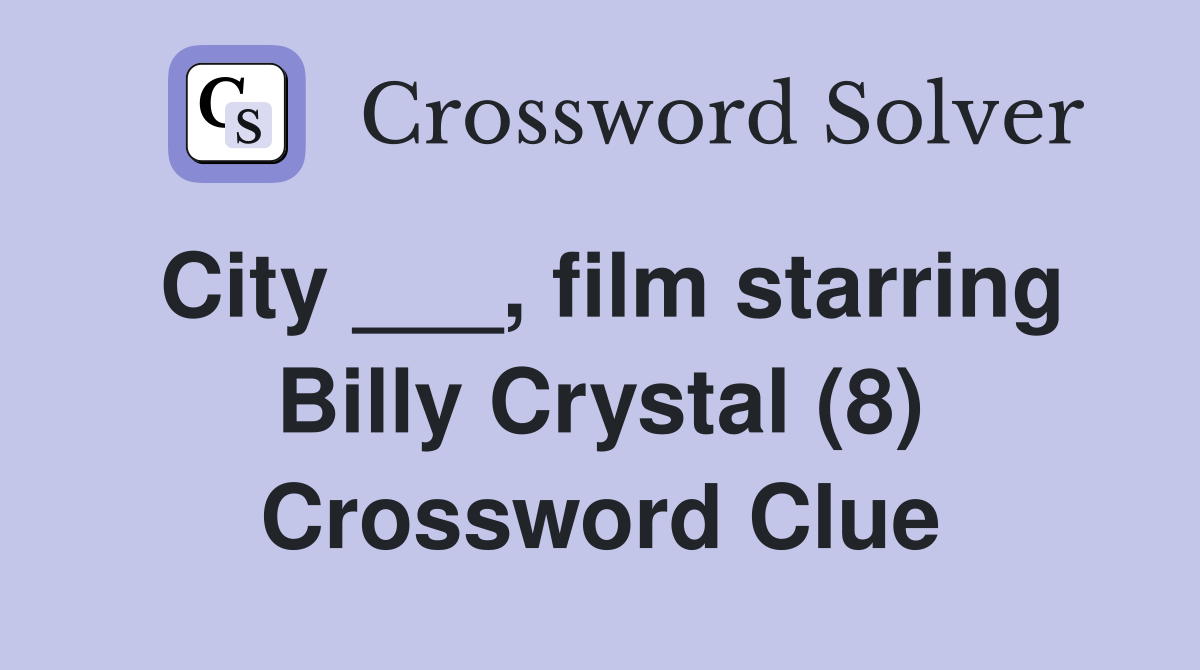 City ___, film starring Billy Crystal (8) Crossword Clue