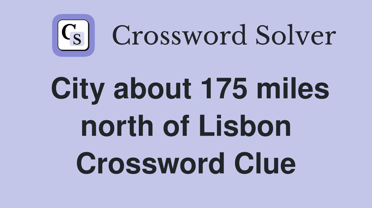 City about 175 miles north of Lisbon Crossword Clue