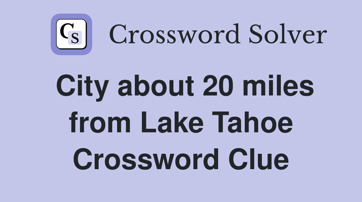 City about 20 miles from Lake Tahoe Crossword Clue