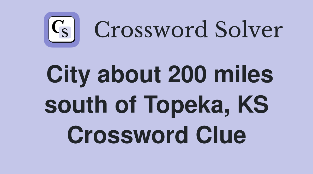 City about 200 miles south of Topeka, KS Crossword Clue