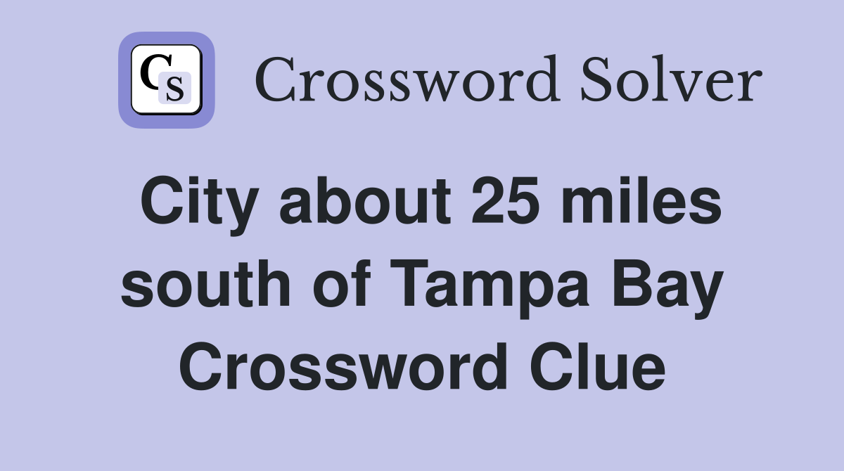 City about 25 miles south of Tampa Bay Crossword Clue