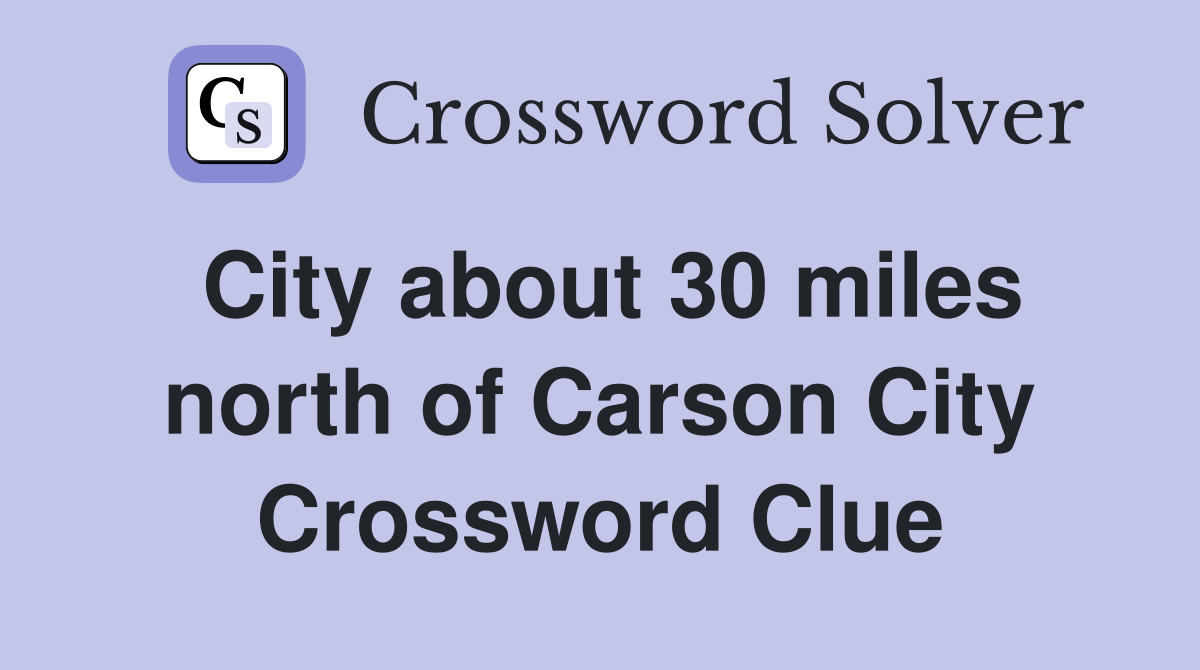 City about 30 miles north of Carson City Crossword Clue