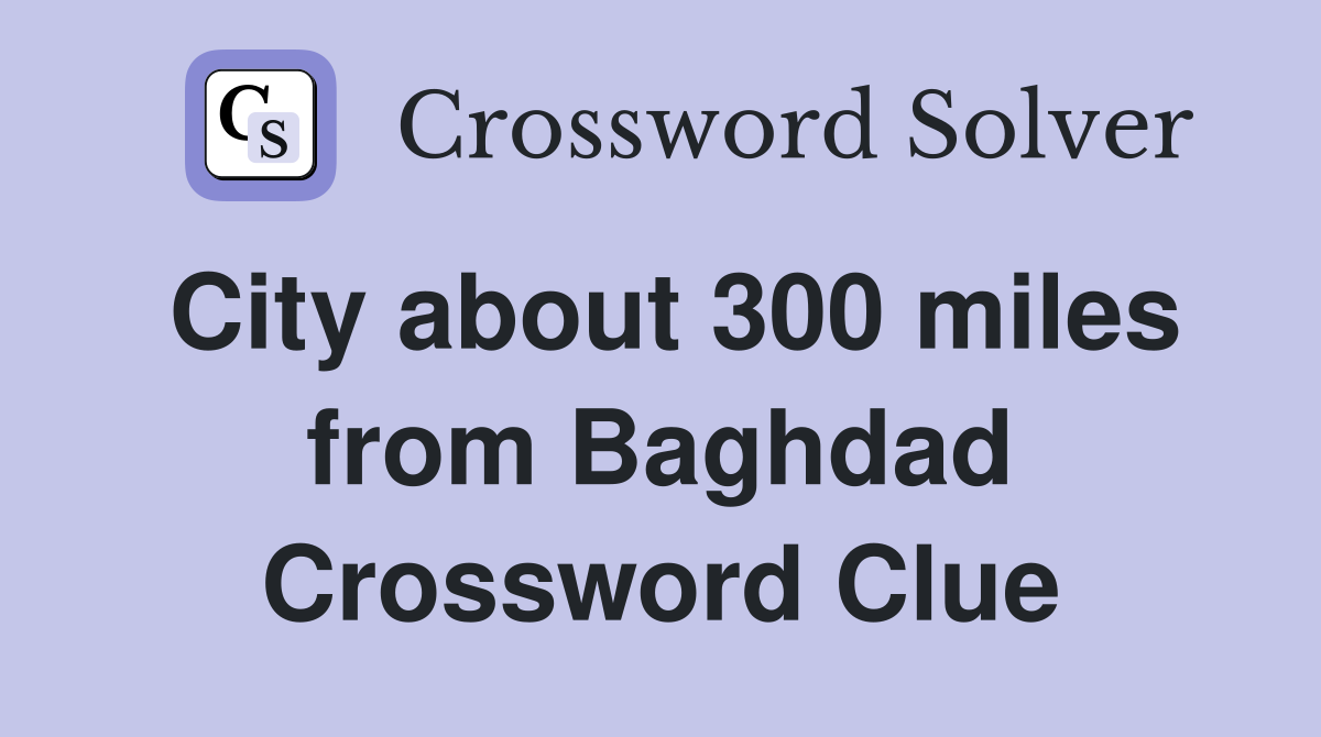 City about 300 miles from Baghdad Crossword Clue