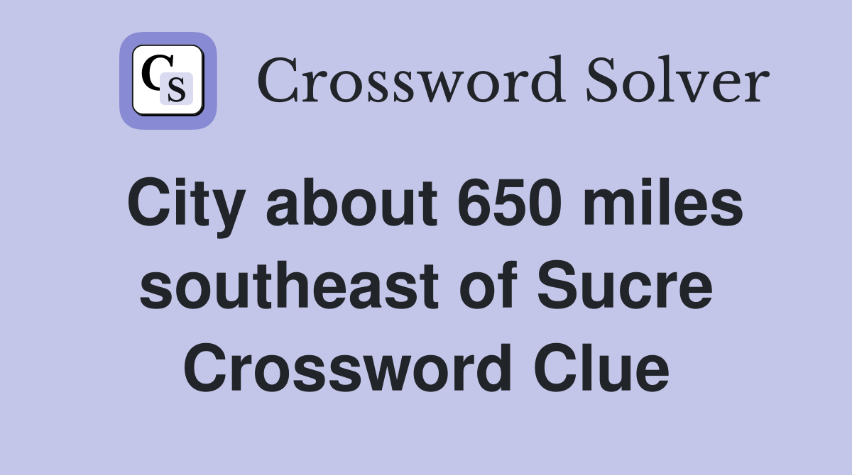 City about 650 miles southeast of Sucre Crossword Clue