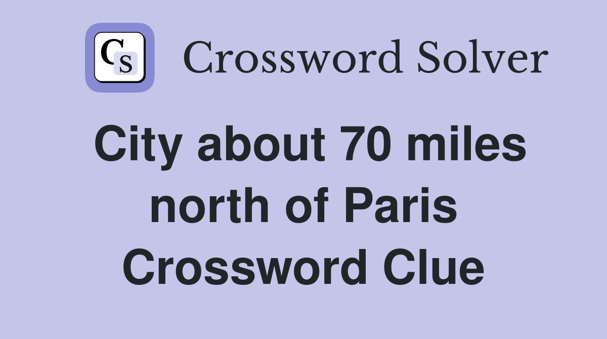 City about 70 miles north of Paris Crossword Clue