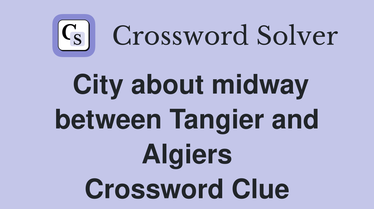 City about midway between Tangier and Algiers Crossword Clue