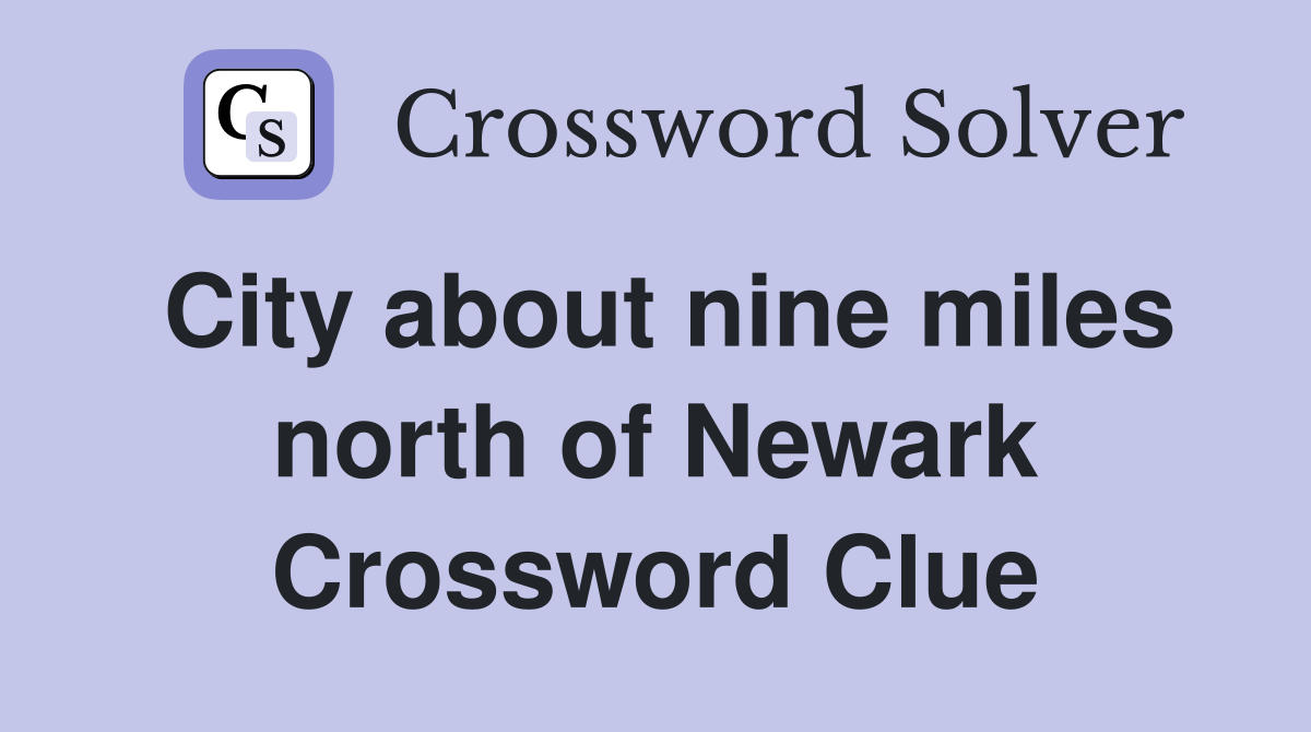 City about nine miles north of Newark Crossword Clue