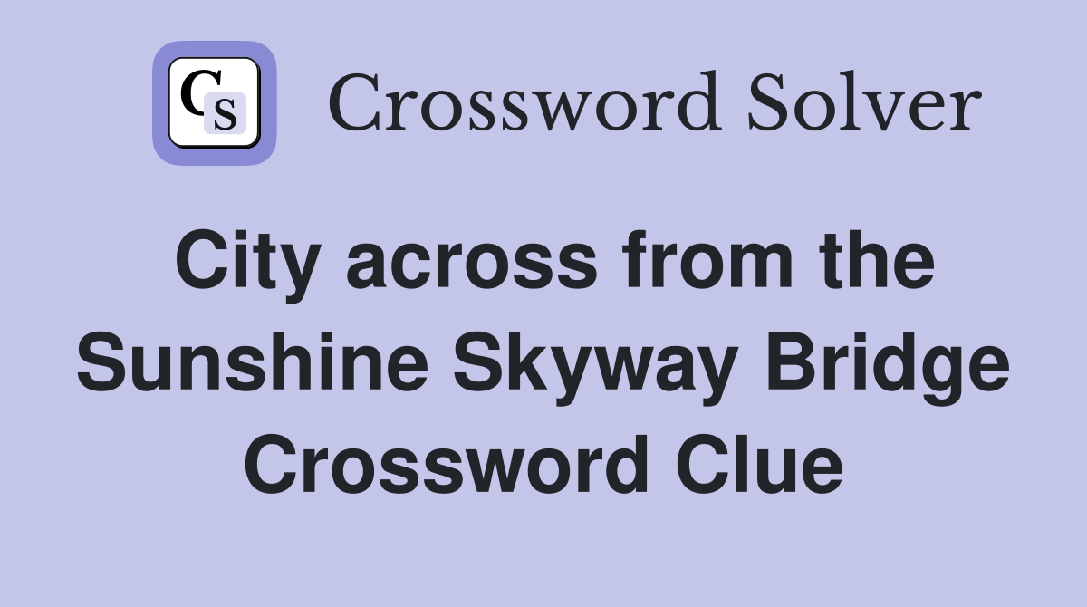 City across from the Sunshine Skyway Bridge Crossword Clue