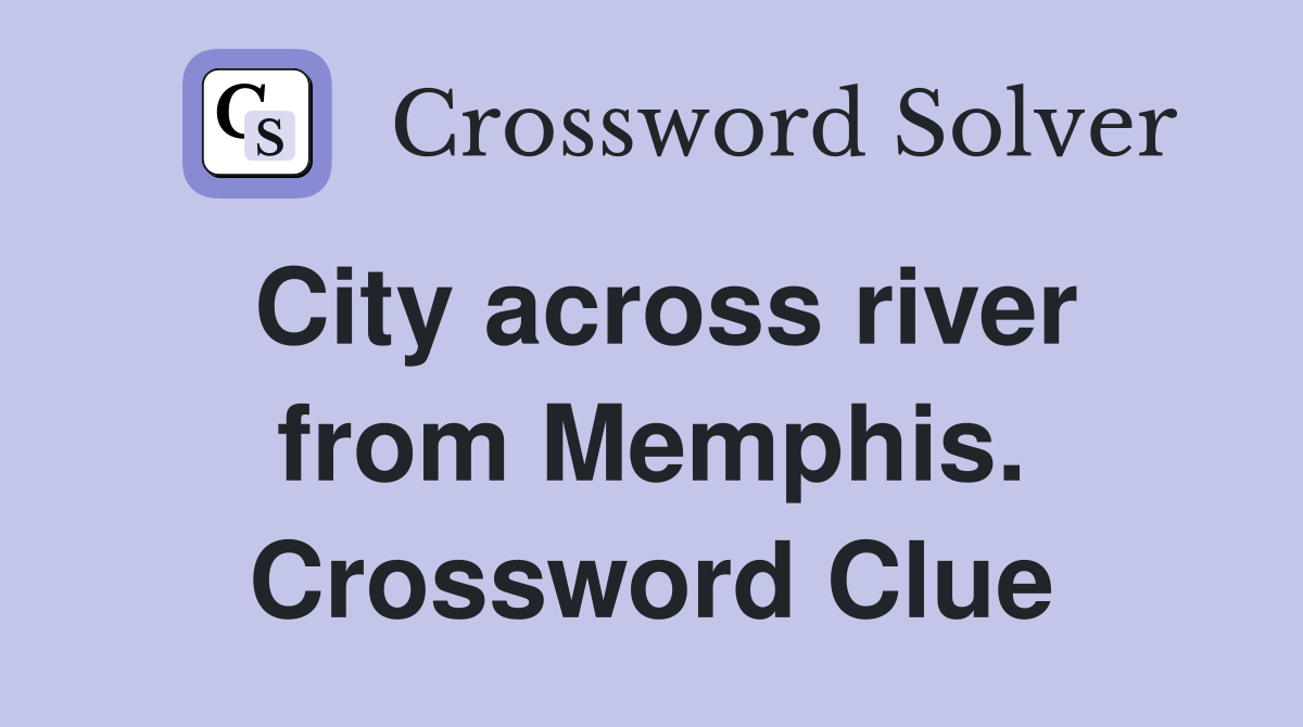 City across river from Memphis. Crossword Clue