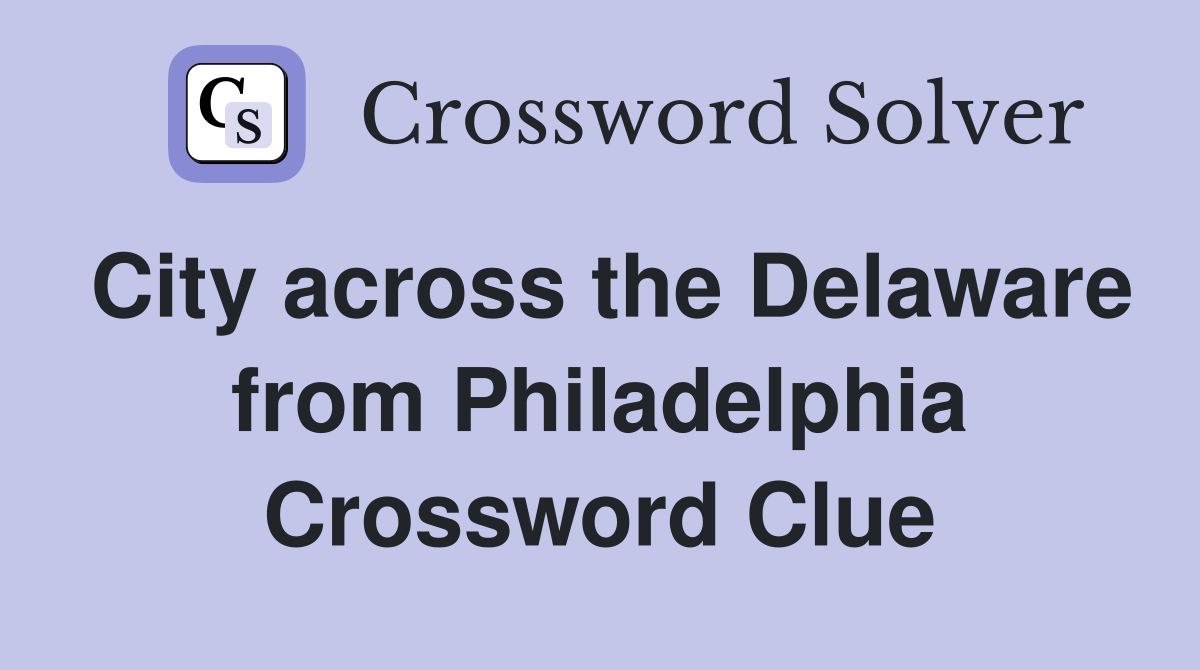 City across the Delaware from Philadelphia Crossword Clue