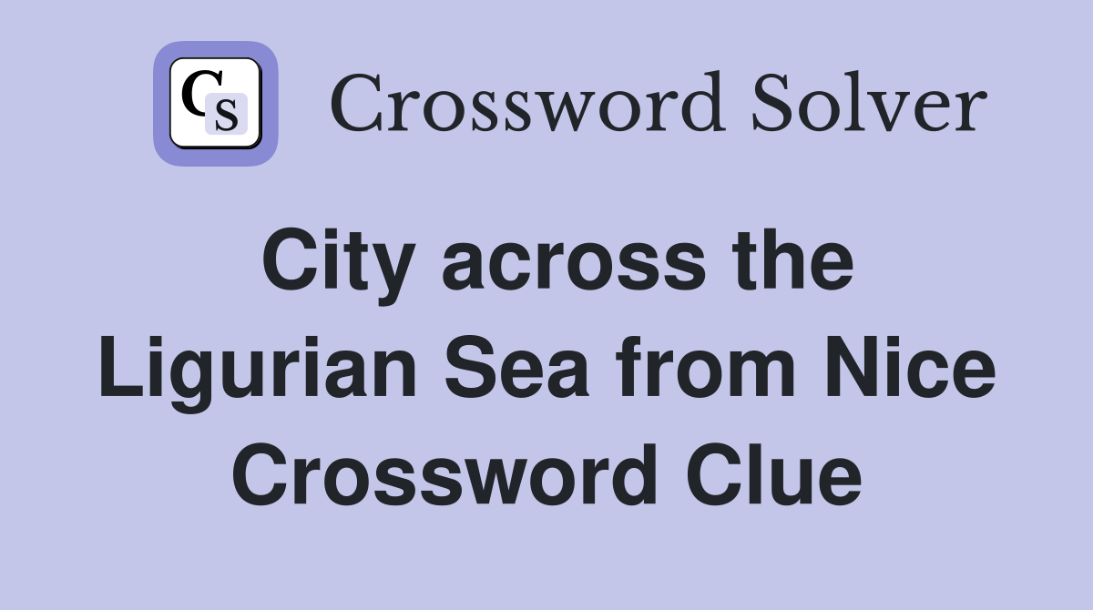 City across the Ligurian Sea from Nice Crossword Clue