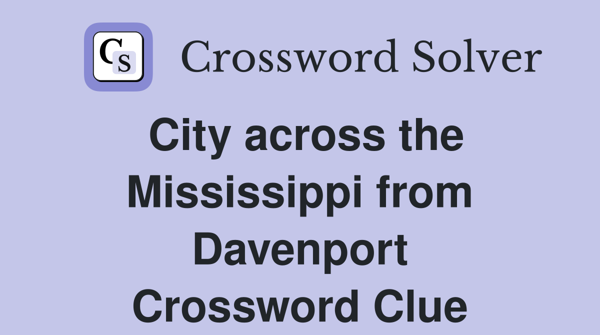 City across the Mississippi from Davenport Crossword Clue