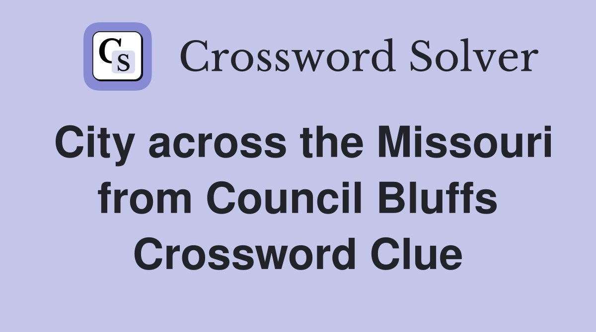 City across the Missouri from Council Bluffs Crossword Clue