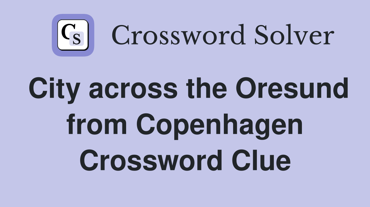 City across the Oresund from Copenhagen Crossword Clue