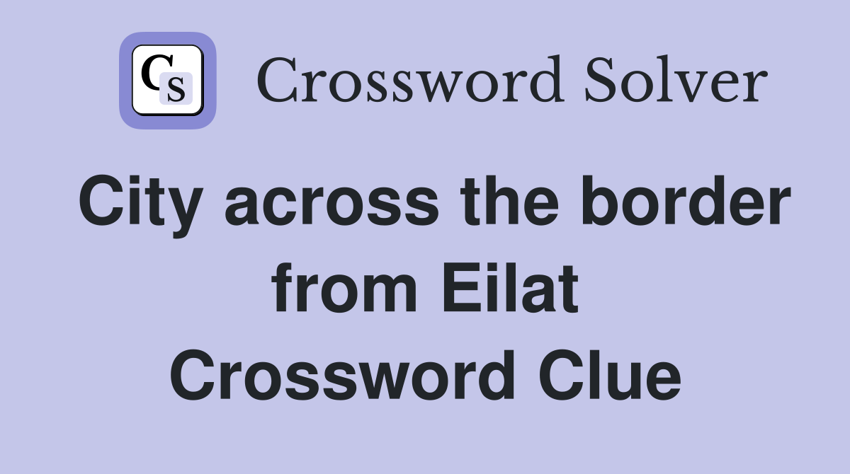 City across the border from Eilat Crossword Clue