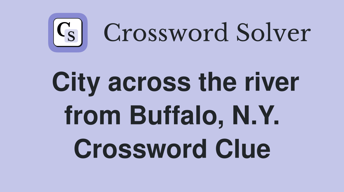 City across the river from Buffalo, N.Y. Crossword Clue