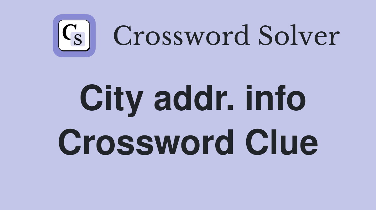 City addr. info Crossword Clue