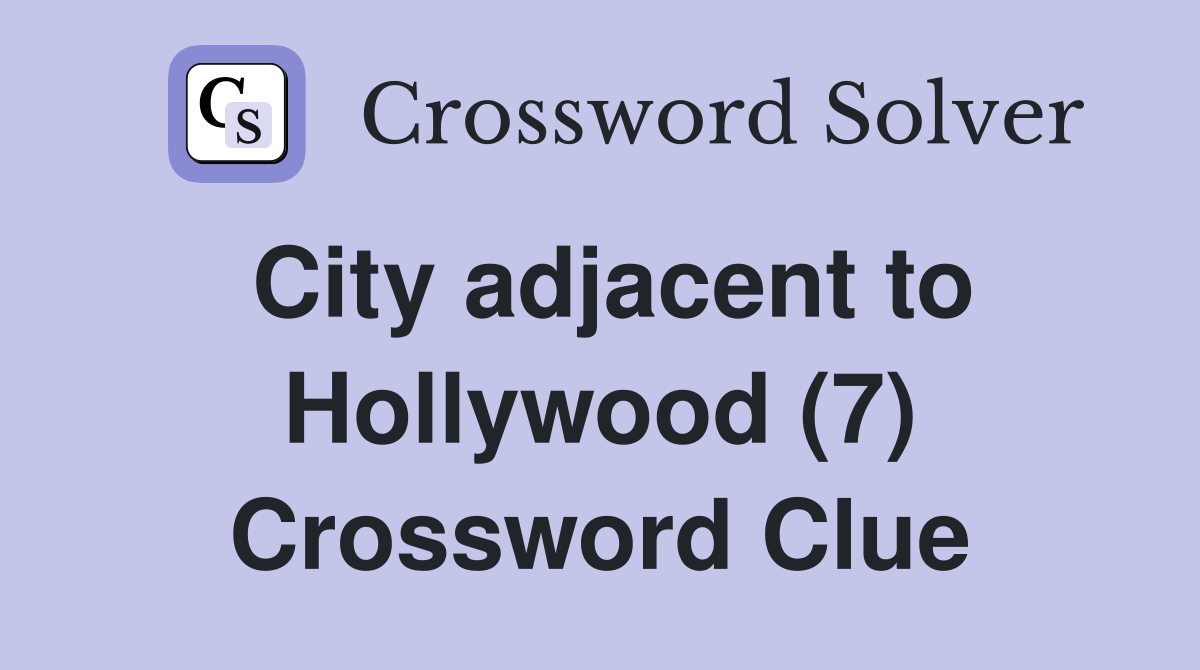 City adjacent to Hollywood (7) Crossword Clue