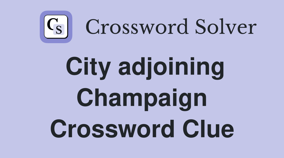 City adjoining Champaign Crossword Clue