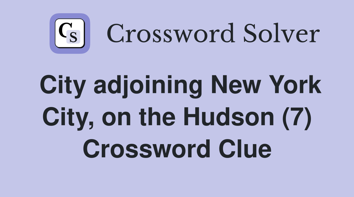 City adjoining New York City, on the Hudson (7) Crossword Clue