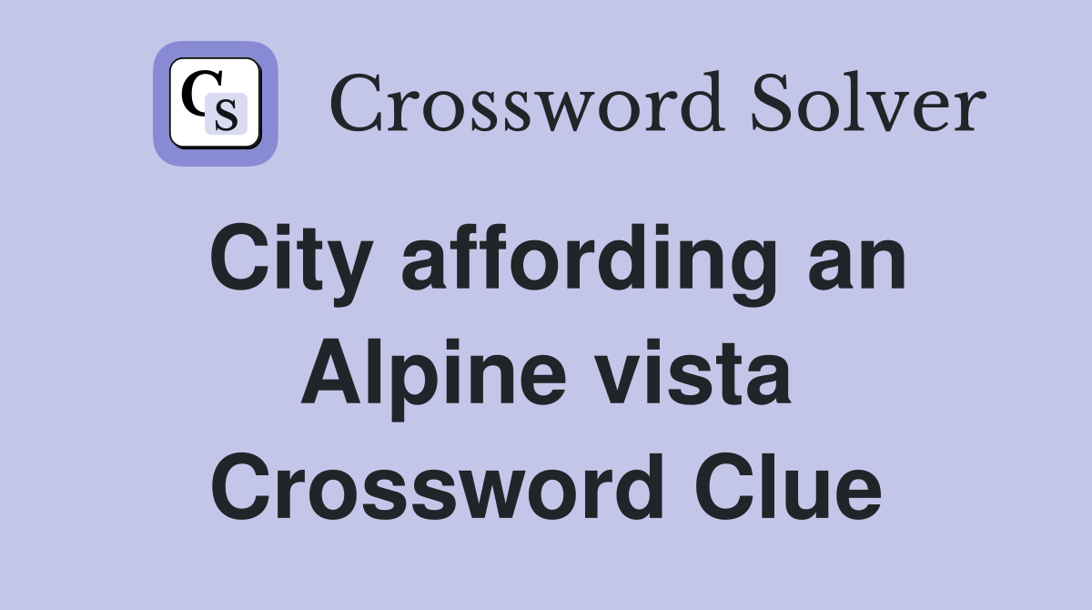 City affording an Alpine vista Crossword Clue