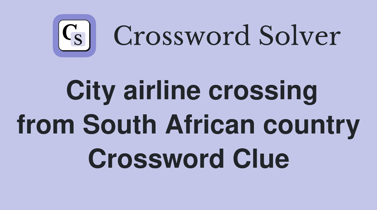 City airline crossing from South African country Crossword Clue