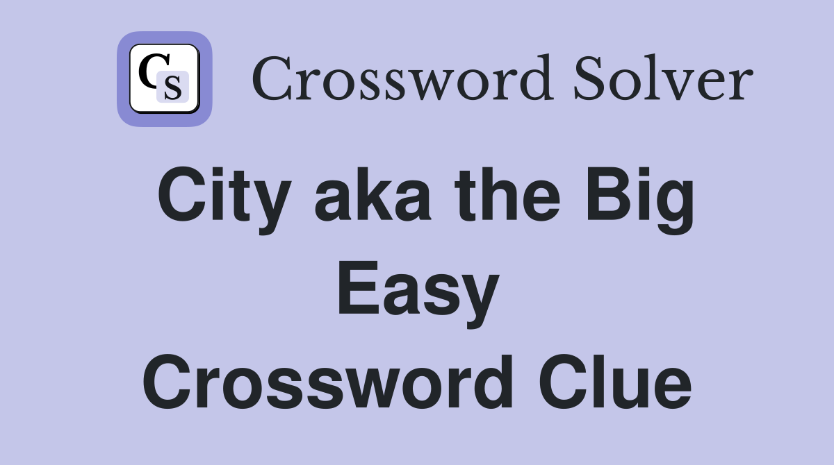 City aka the Big Easy Crossword Clue