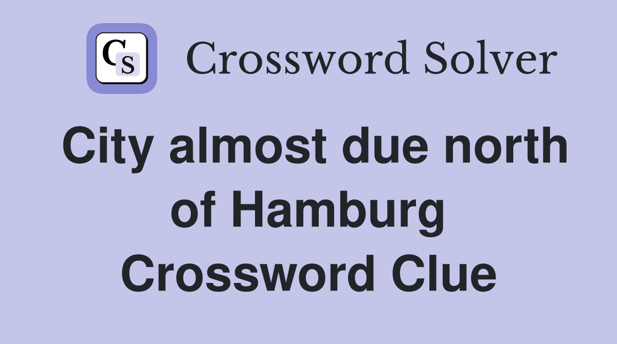 City almost due north of Hamburg Crossword Clue