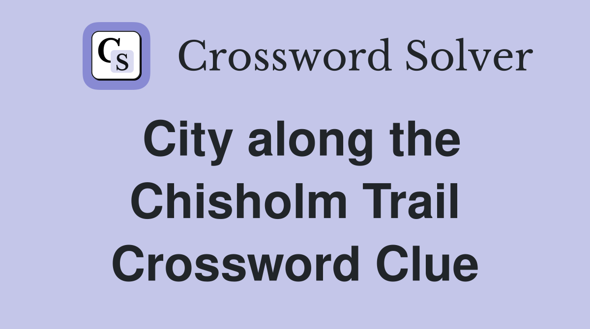 City along the Chisholm Trail Crossword Clue