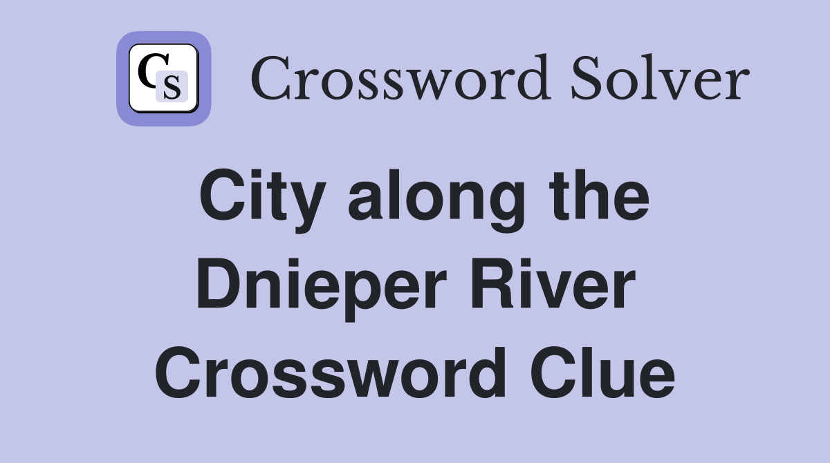 City along the Dnieper River Crossword Clue