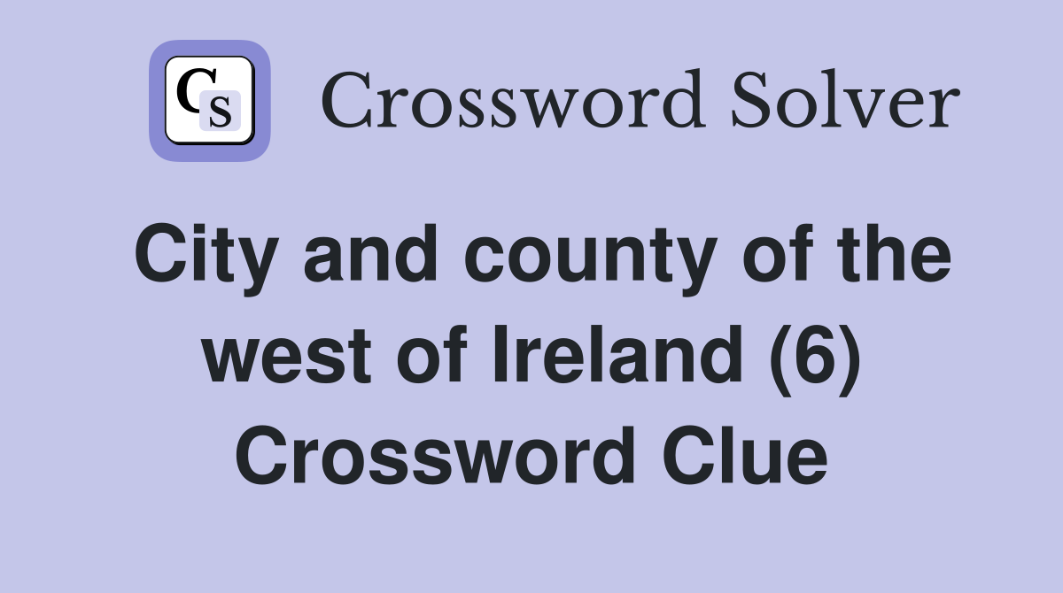 City and county of the west of Ireland (6) Crossword Clue