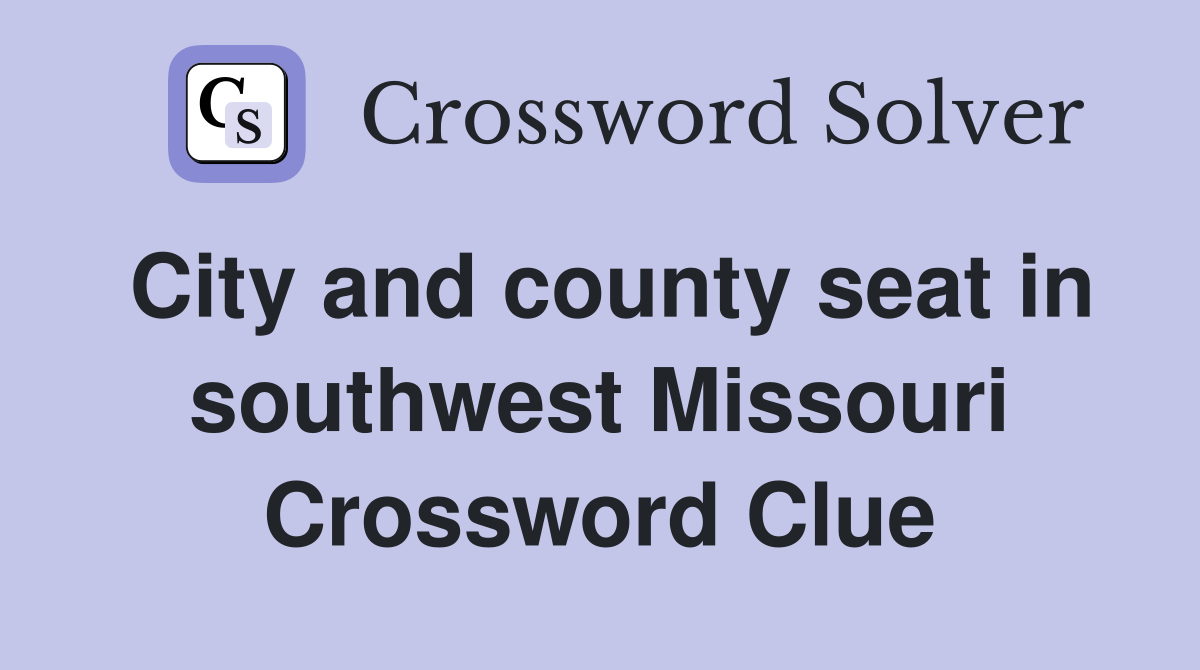 City and county seat in southwest Missouri Crossword Clue