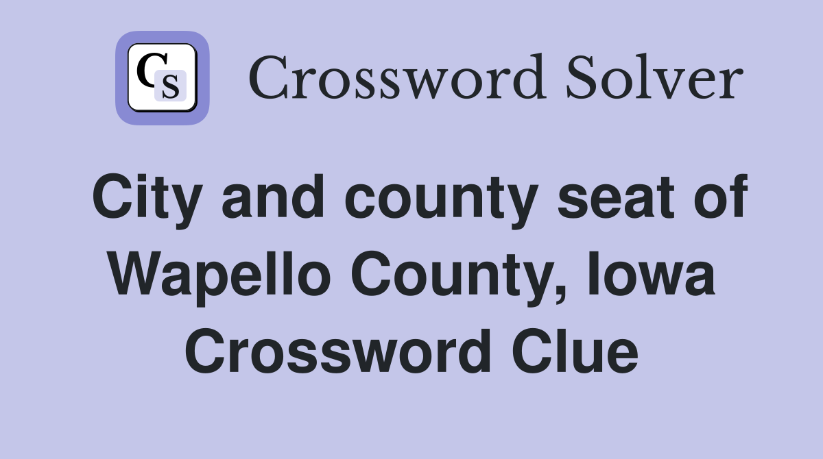 City and county seat of Wapello County, Iowa Crossword Clue