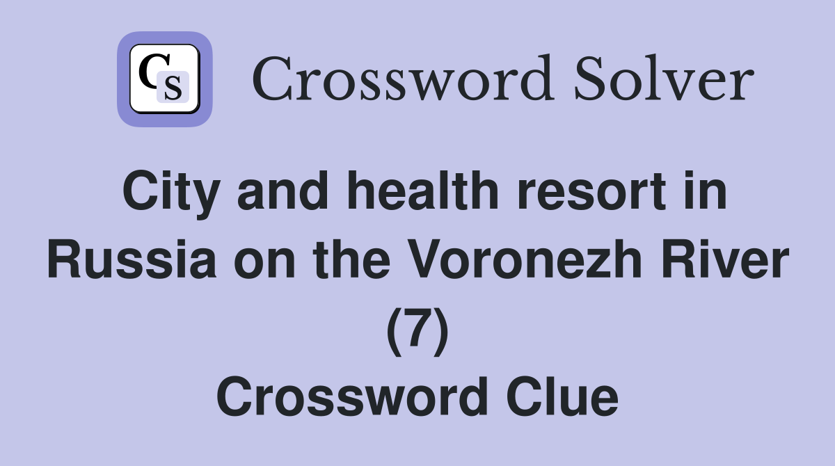 City and health resort in Russia on the Voronezh River (7) Crossword Clue