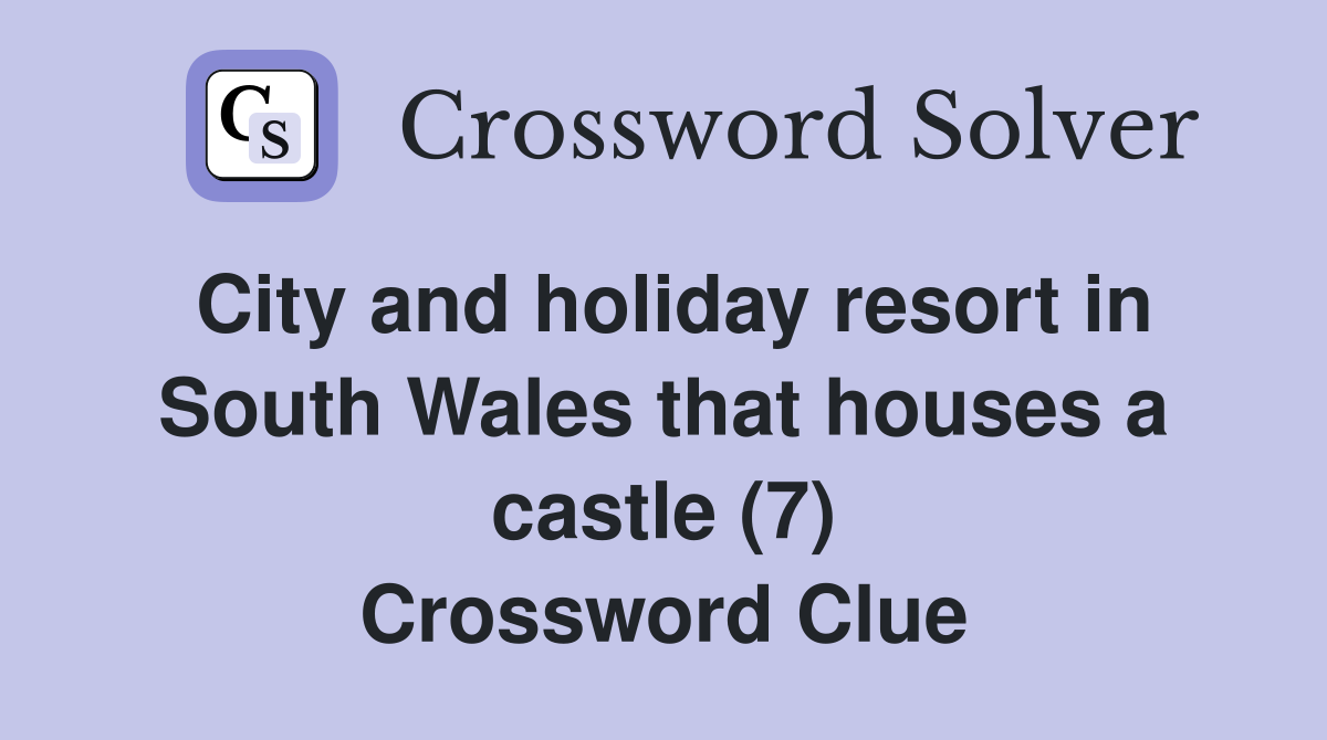 City and holiday resort in South Wales that houses a castle (7) Crossword Clue