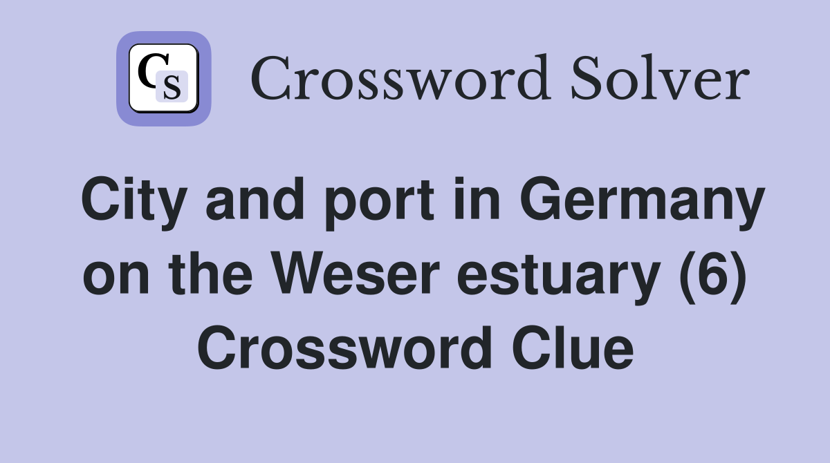 City and port in Germany on the Weser estuary (6) Crossword Clue