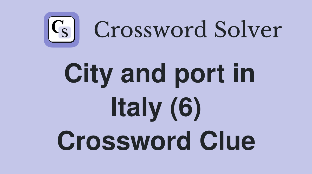 City and port in Italy (6) Crossword Clue