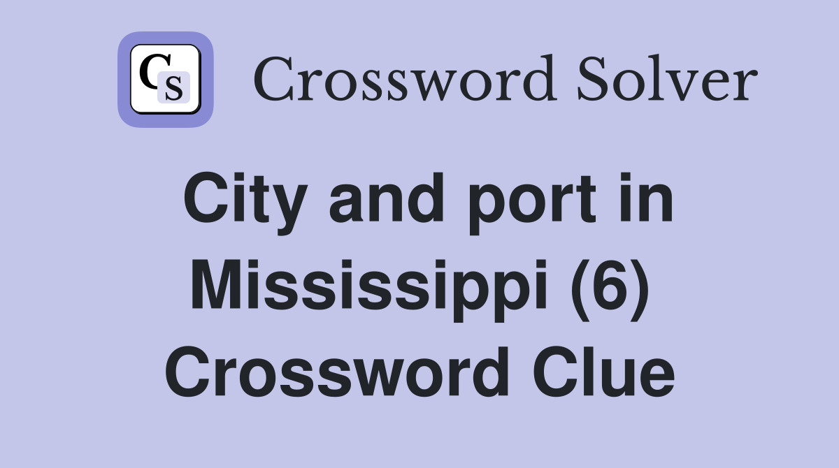City and port in Mississippi (6) Crossword Clue