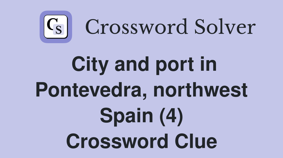 City and port in Pontevedra, northwest Spain (4) Crossword Clue